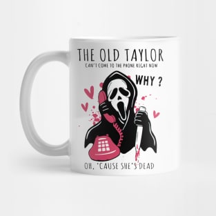 Halloween Ghost The Old Taylor Can't Come To The Phone Right Now Spooky Season Ghostface Funny Horror Movie Mug